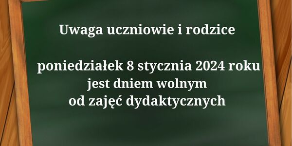 Uwaga uczniowie i rodzice poniedziałek 8 stycznia 2023 roku jest dniem wolnym od zajęć dydaktycznych (1).jpg
